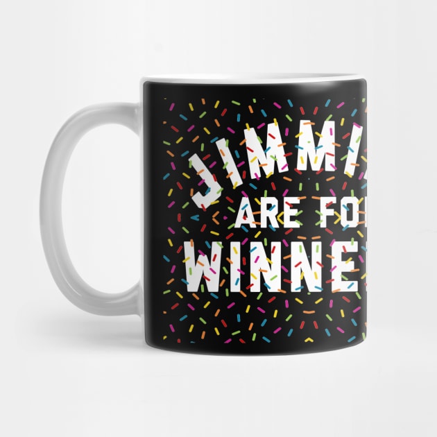 Jimmies Are For Winners by geekingoutfitters